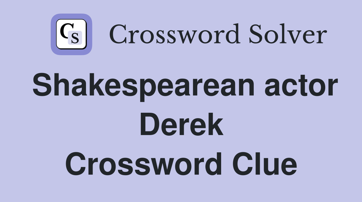 Shakespearean actor Derek Crossword Clue