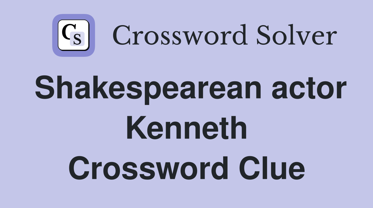 Shakespearean actor Kenneth Crossword Clue
