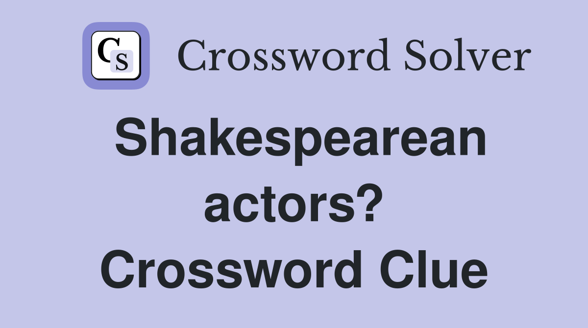 Shakespearean actors? Crossword Clue