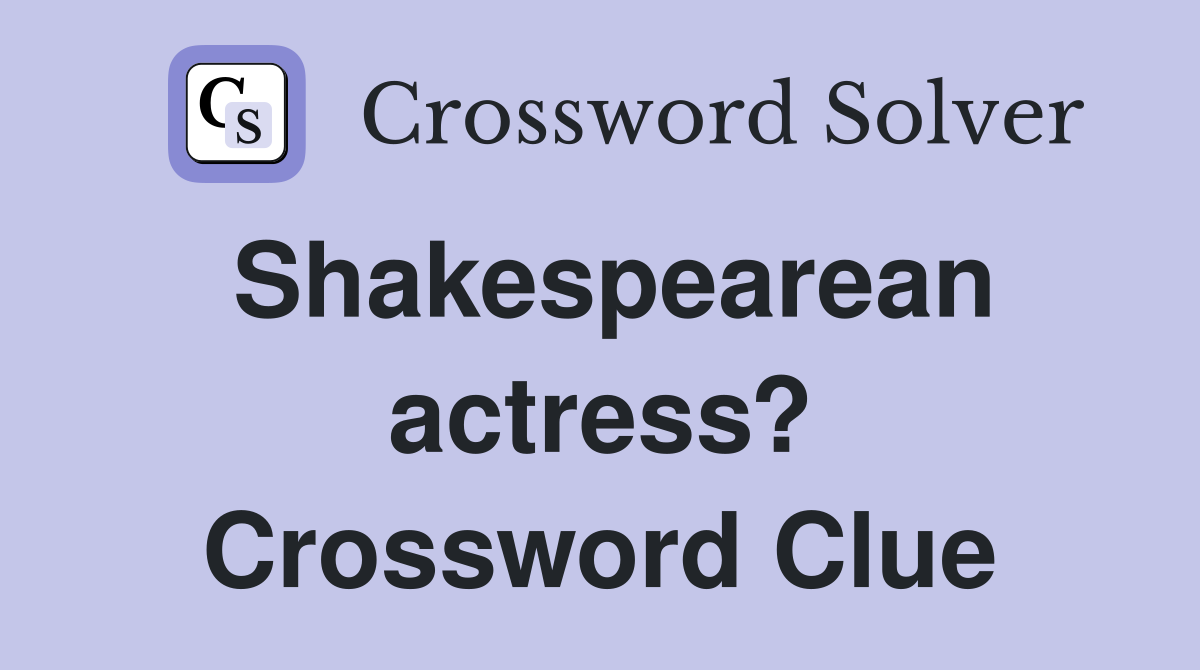 Shakespearean actress? Crossword Clue