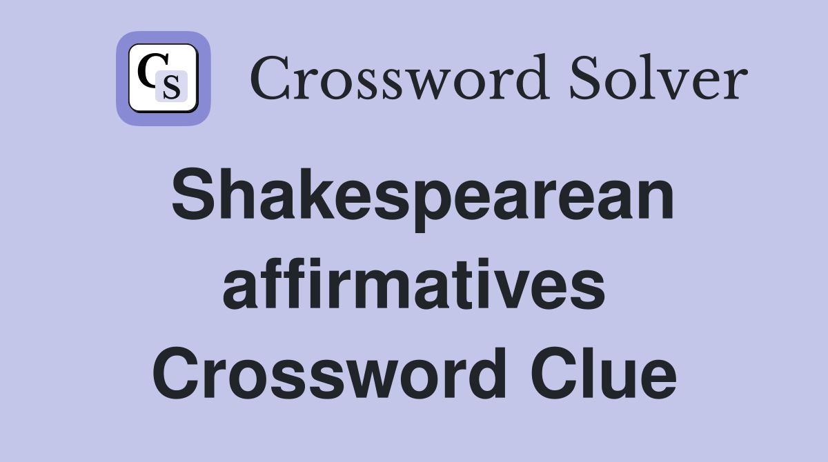 Shakespearean affirmatives Crossword Clue