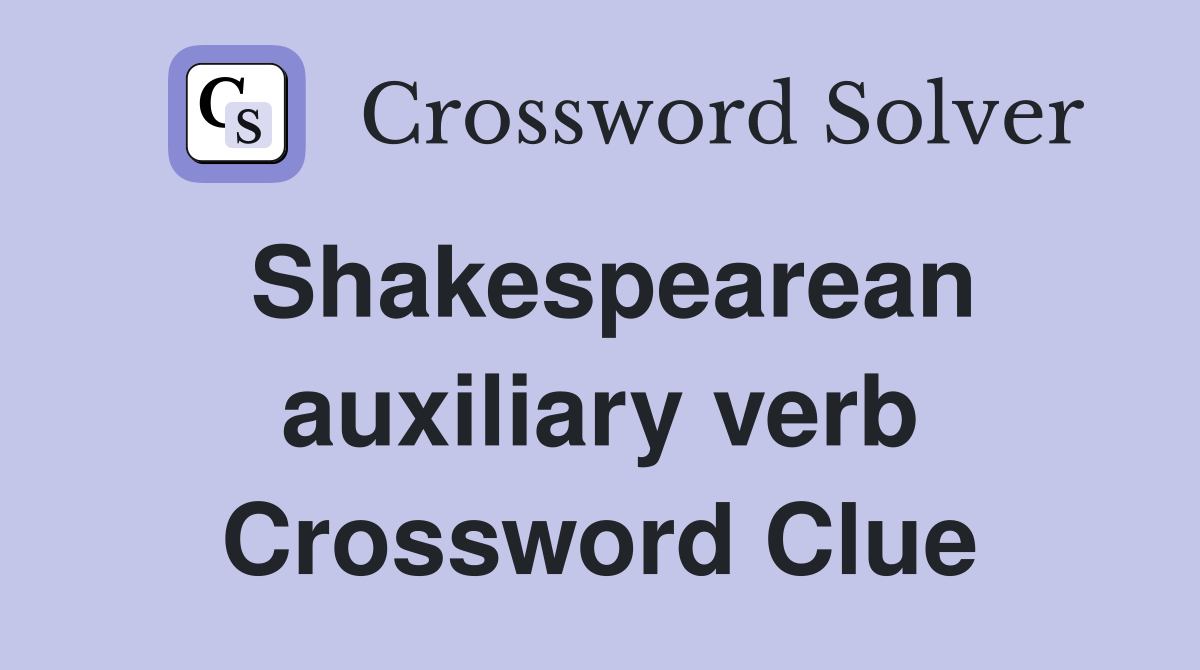 Shakespearean auxiliary verb Crossword Clue