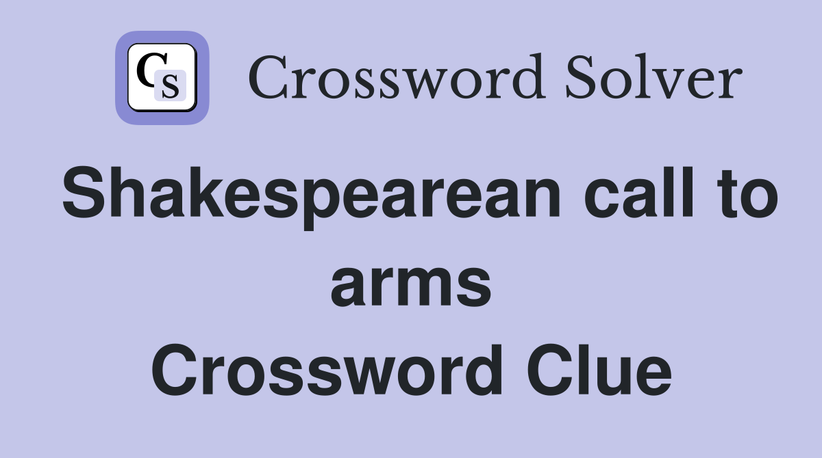 Shakespearean call to arms Crossword Clue