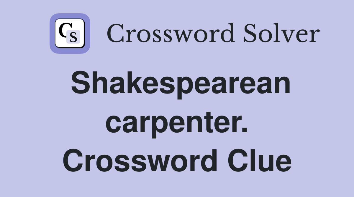 Shakespearean carpenter. Crossword Clue