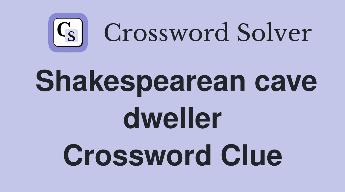 Shakespearean cave dweller Crossword Clue