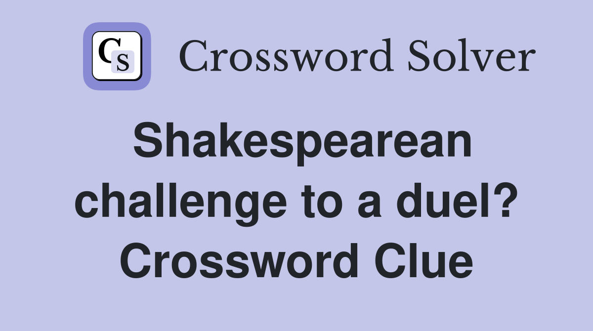 Shakespearean challenge to a duel? Crossword Clue