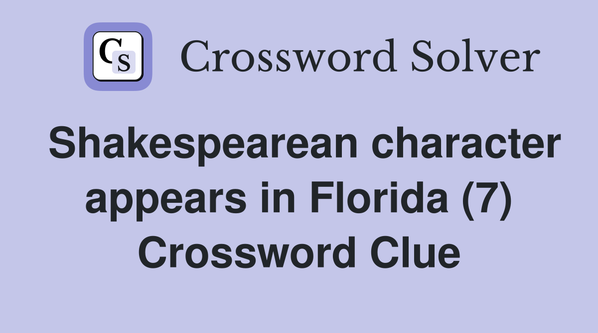 Shakespearean character appears in Florida (7) Crossword Clue