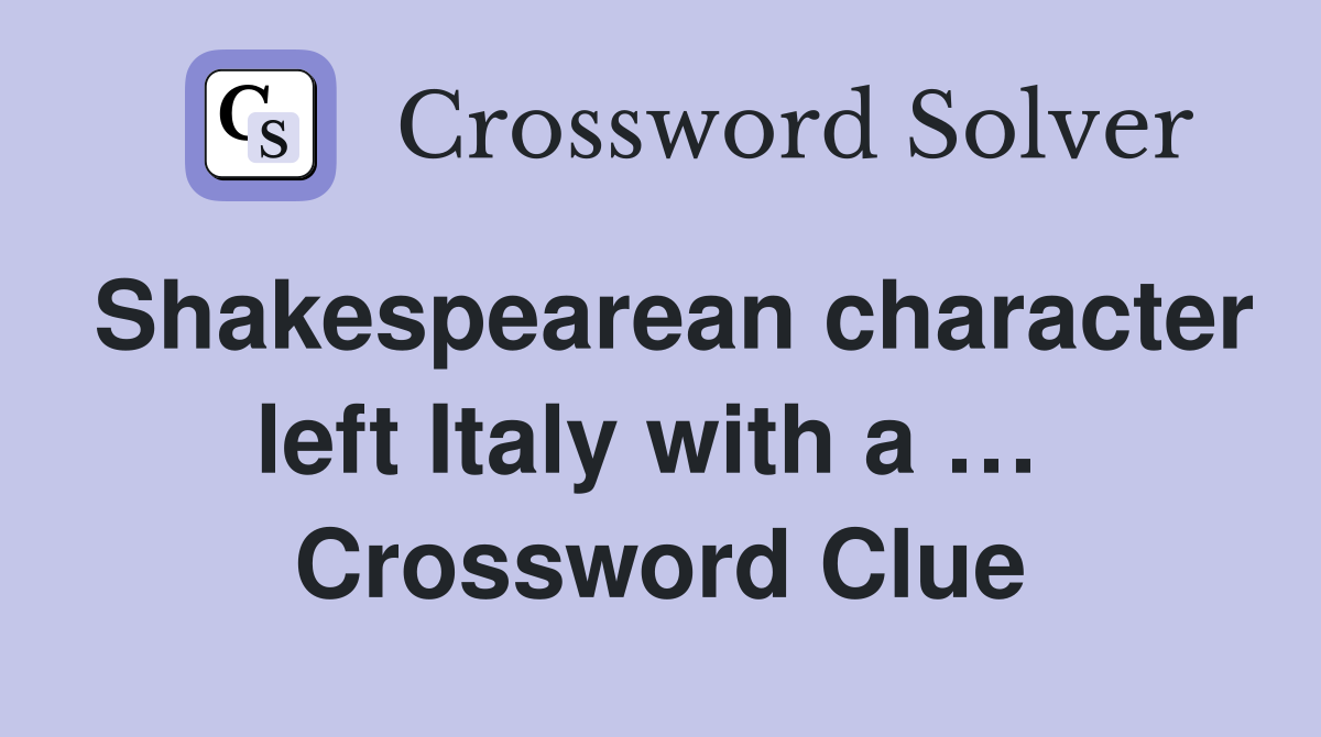 Shakespearean character left Italy with a …  Crossword Clue