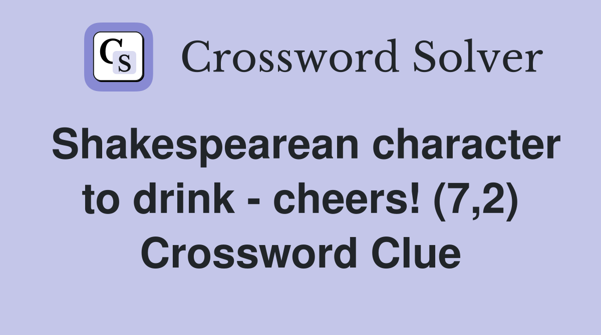Shakespearean character to drink cheers (7 2) Crossword Clue