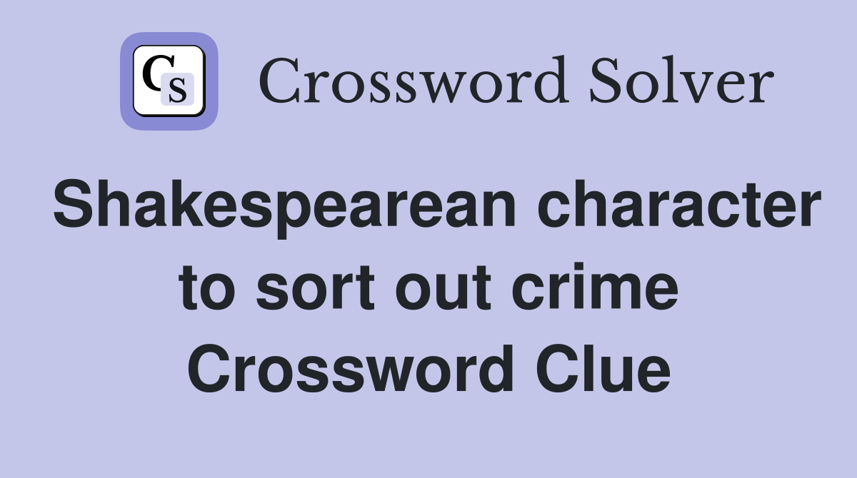 Shakespearean character to sort out crime Crossword Clue