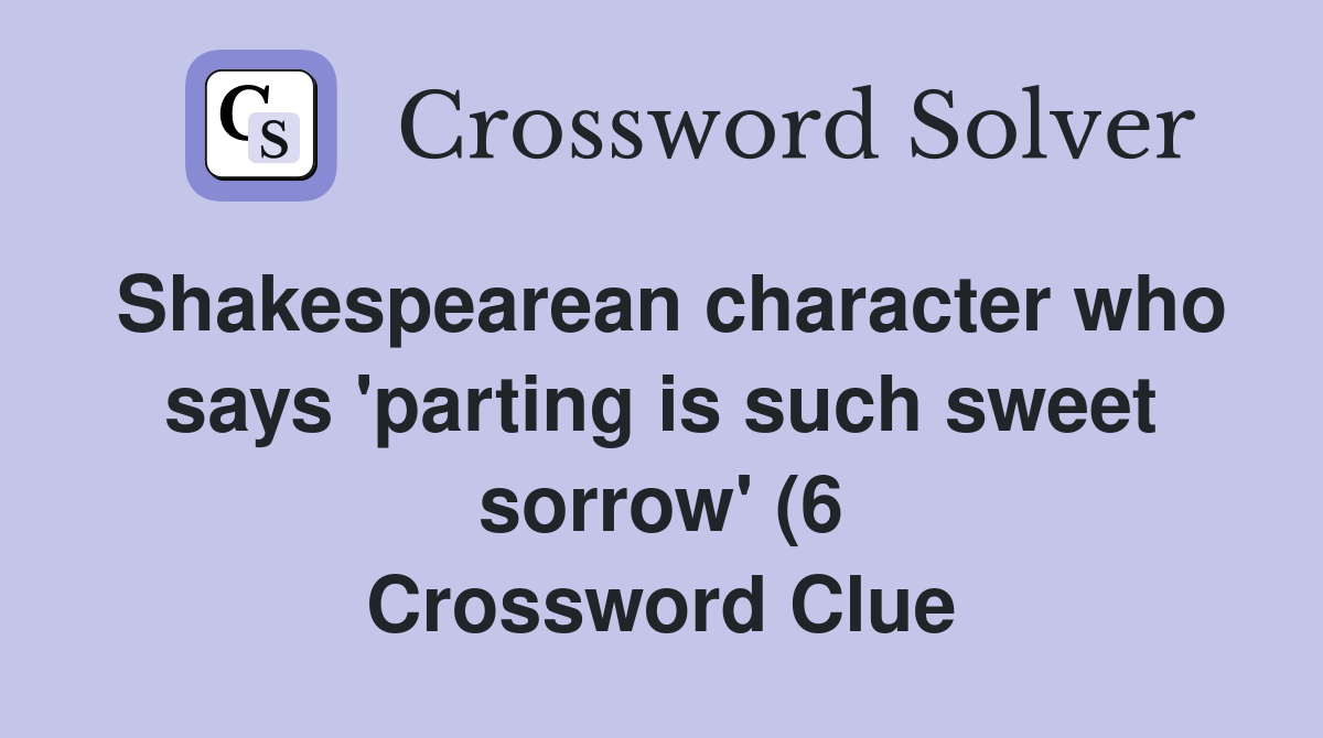 Shakespearean character who says #39 parting is such sweet sorrow #39 (6 Shakespearean character who says #39 parting is such sweet sorrow #39 (6