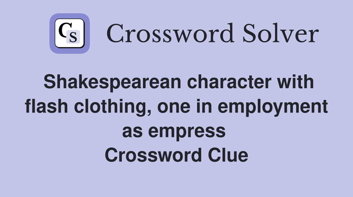 Shakespearean character with flash clothing, one in employment as empress  Crossword Clue