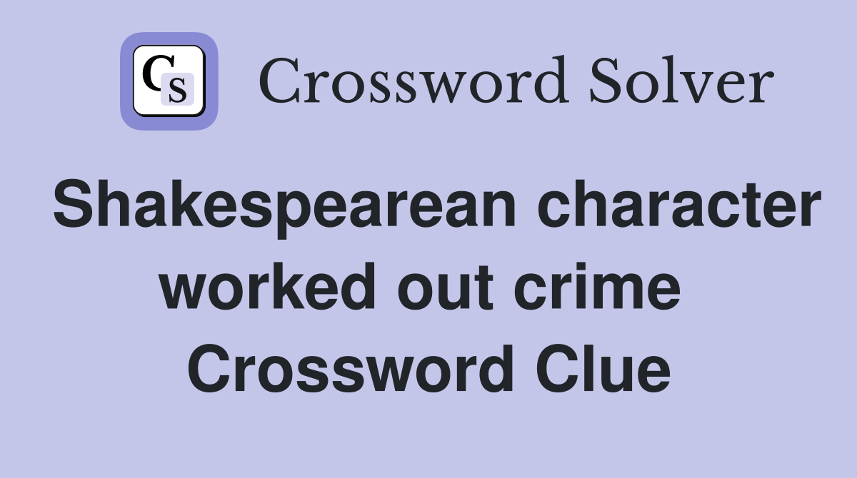 Shakespearean character worked out crime  Crossword Clue