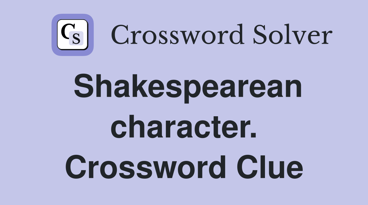 Shakespearean character. Crossword Clue
