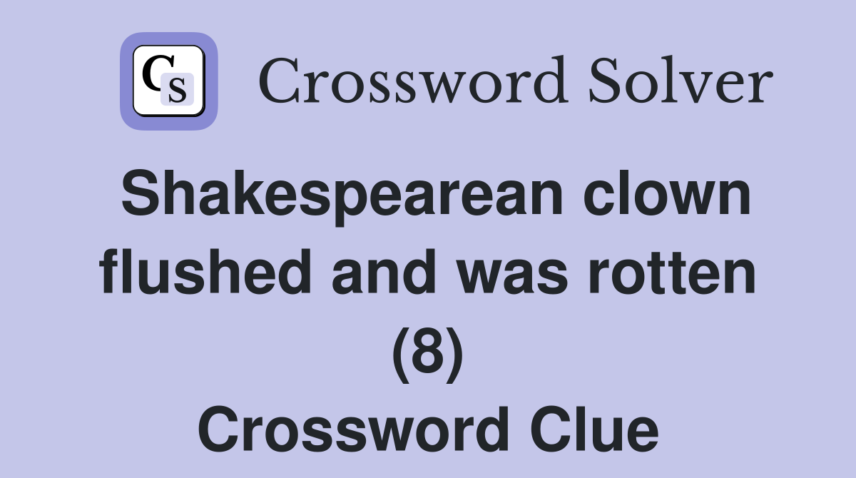 Shakespearean clown flushed and was rotten (8) Crossword Clue