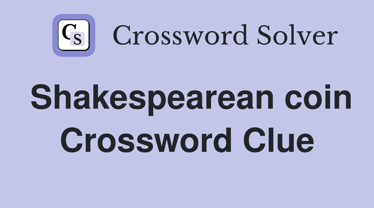 Shakespearean coin Crossword Clue
