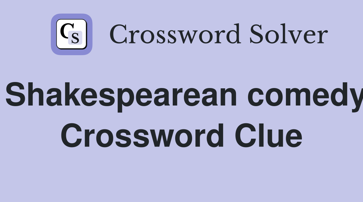 Shakespearean comedy Crossword Clue