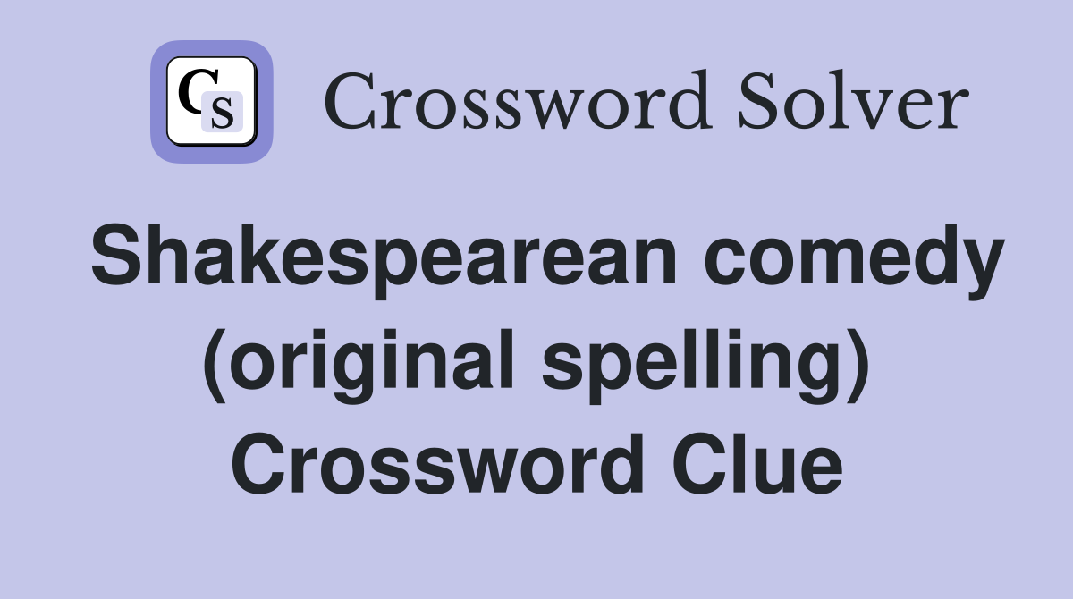 Shakespearean comedy (original spelling) Crossword Clue
