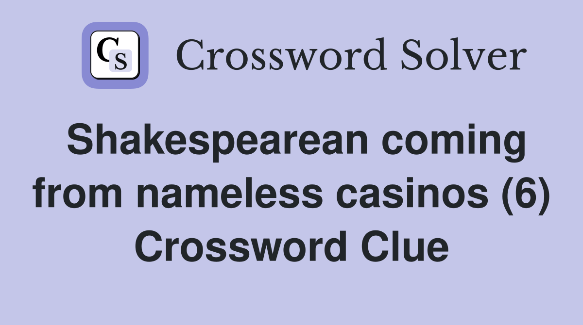 Shakespearean coming from nameless casinos (6) Crossword Clue