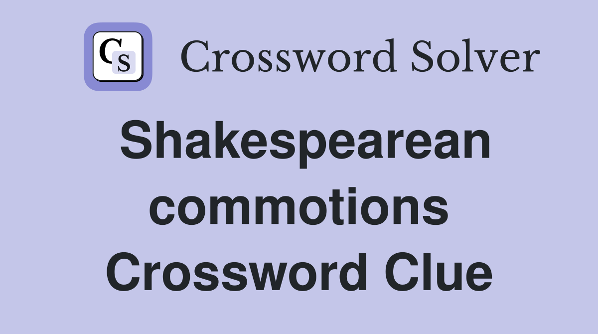 Shakespearean commotions Crossword Clue