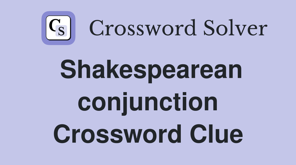 Shakespearean conjunction Crossword Clue