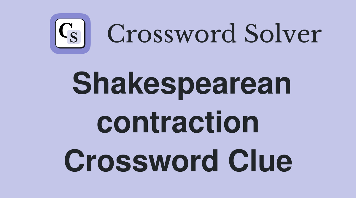 Shakespearean contraction Crossword Clue