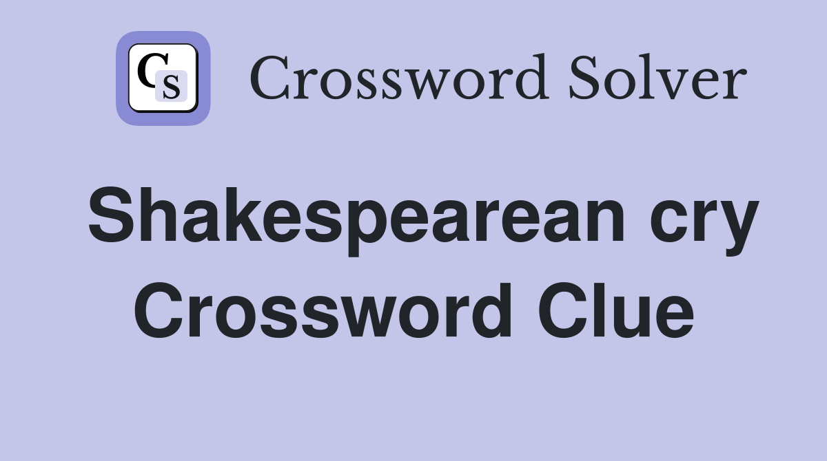 Shakespearean cry Crossword Clue