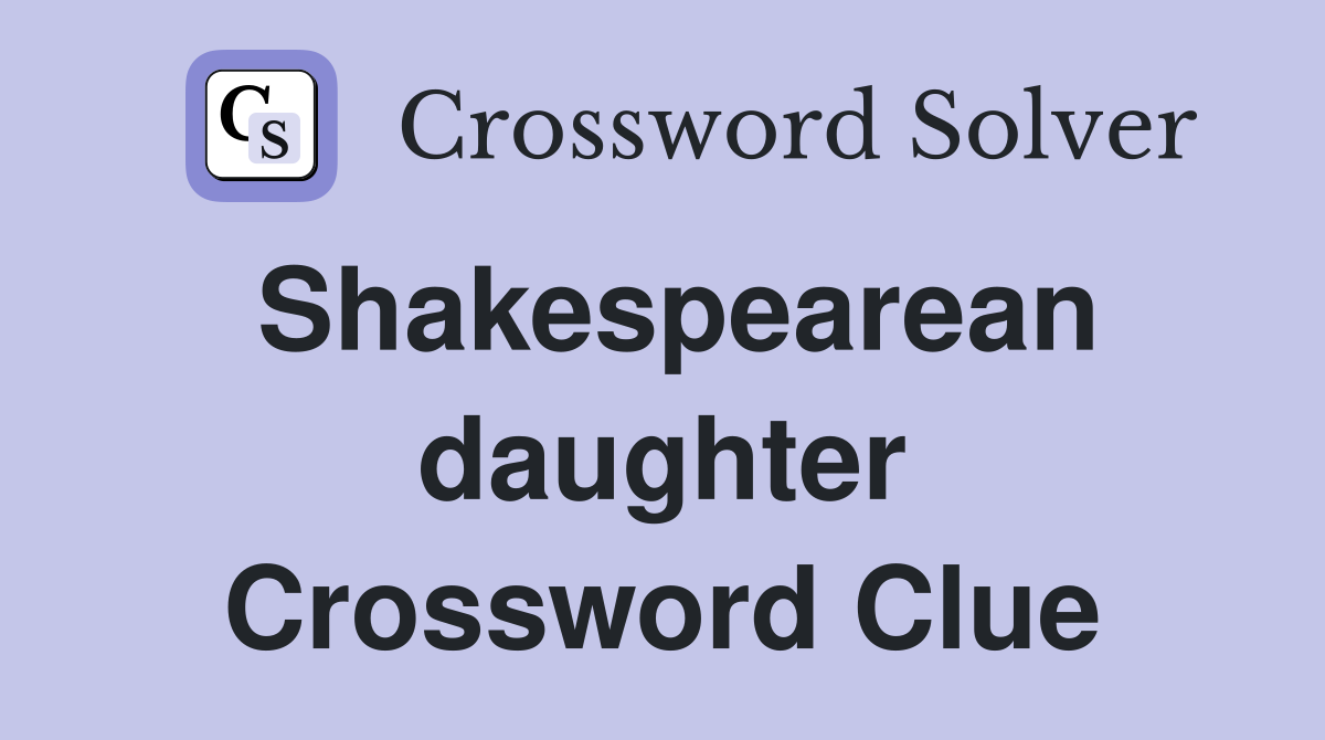 Shakespearean daughter Crossword Clue