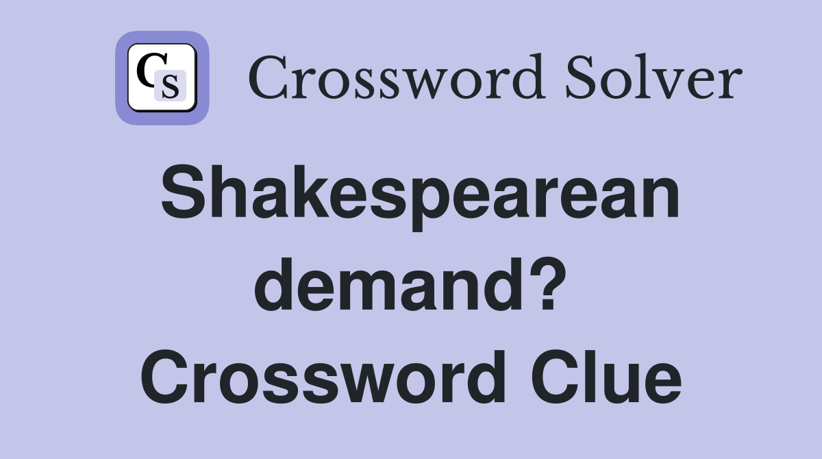 Shakespearean demand? Crossword Clue