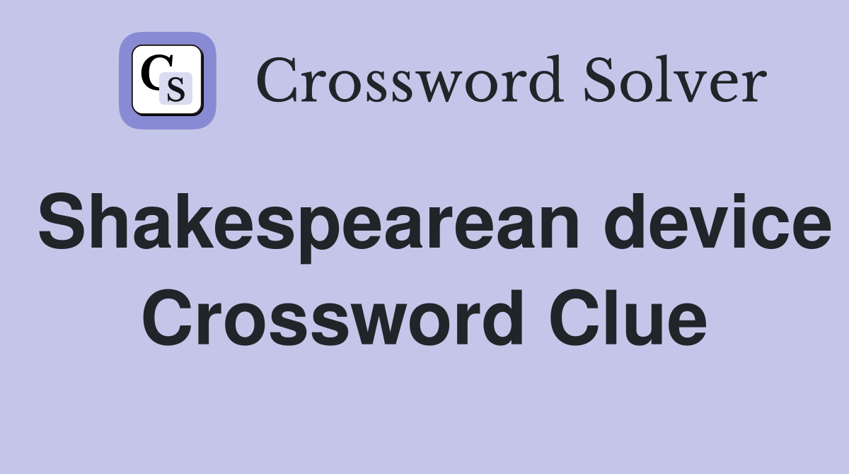Shakespearean device Crossword Clue