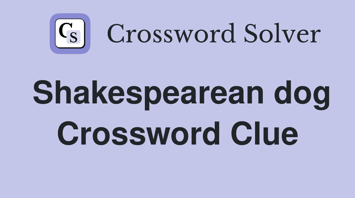 Shakespearean dog Crossword Clue