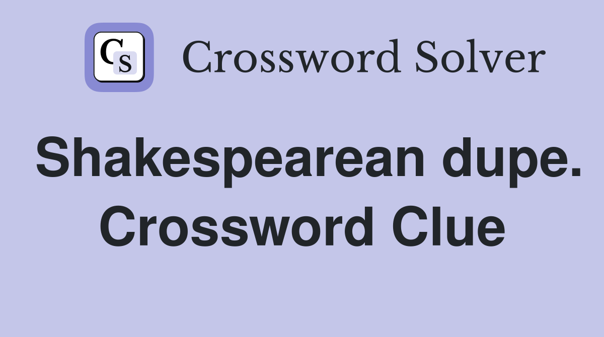 Shakespearean dupe. Crossword Clue