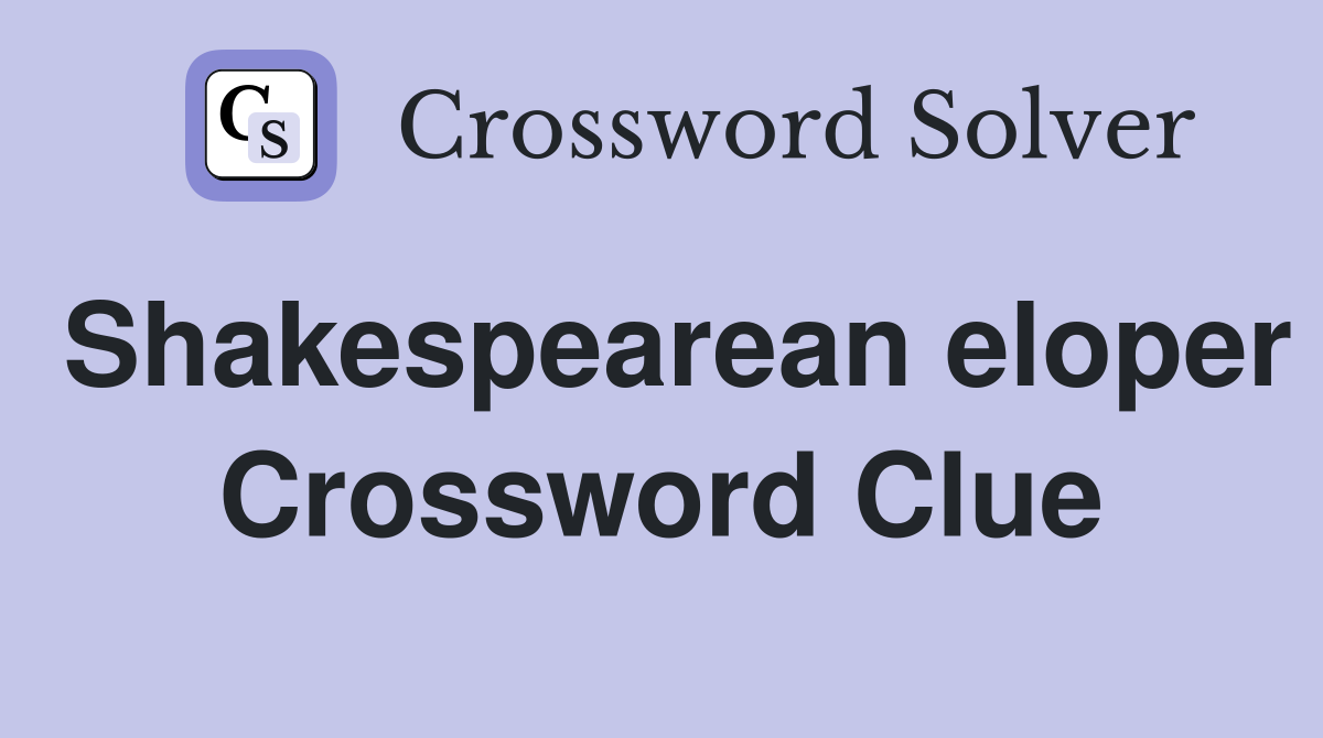 Shakespearean eloper Crossword Clue