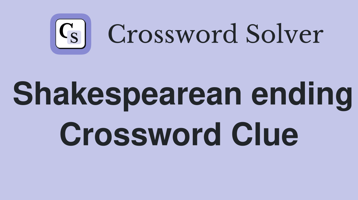 Shakespearean ending Crossword Clue