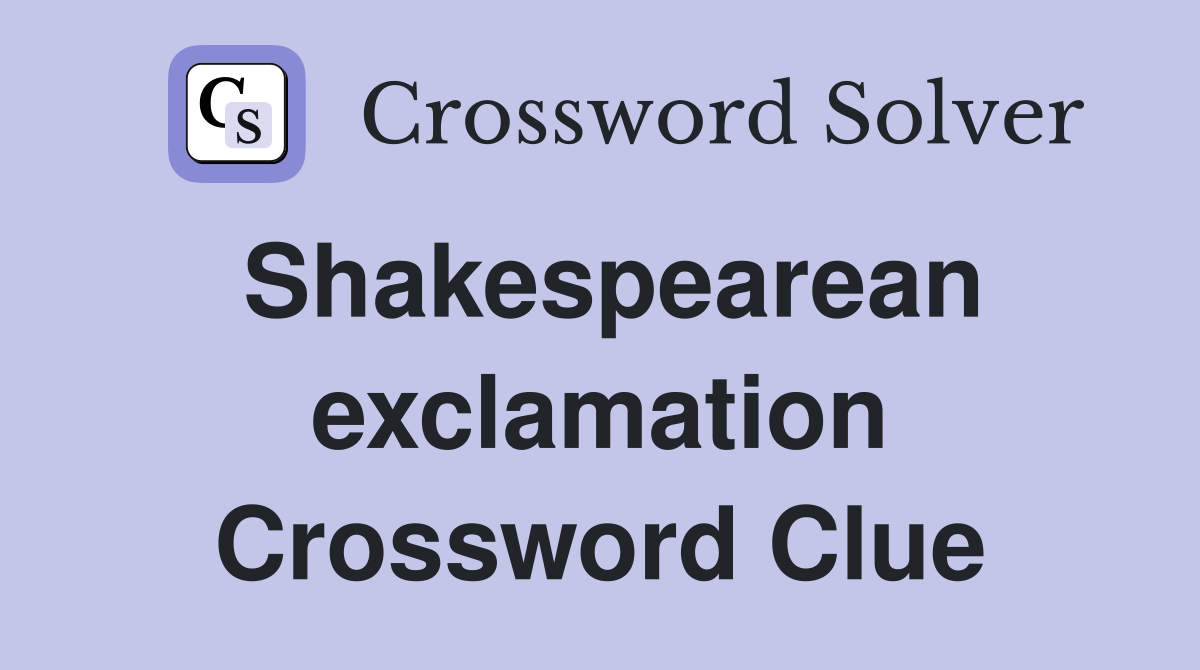 Shakespearean exclamation Crossword Clue