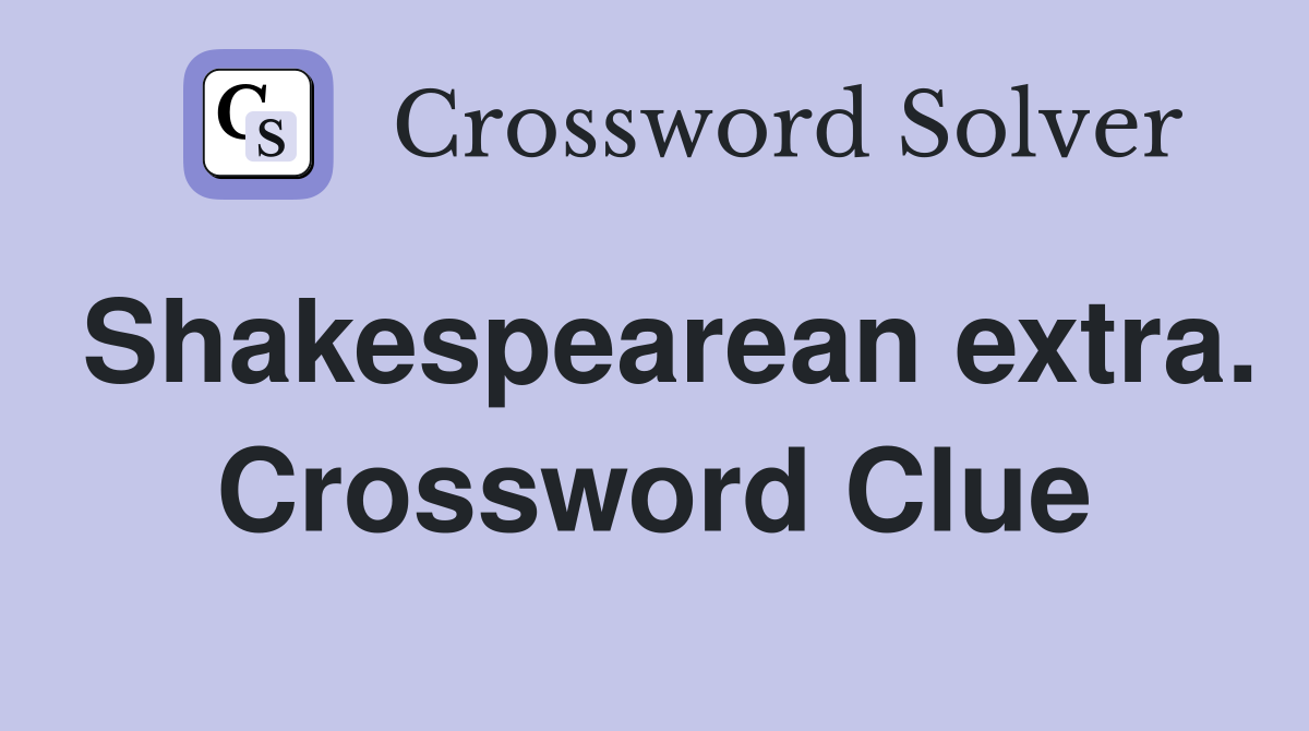 Shakespearean extra. Crossword Clue