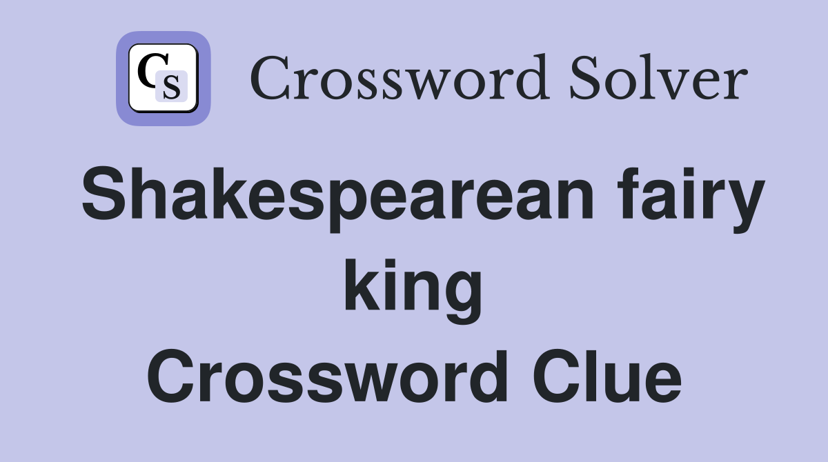 Shakespearean fairy king Crossword Clue