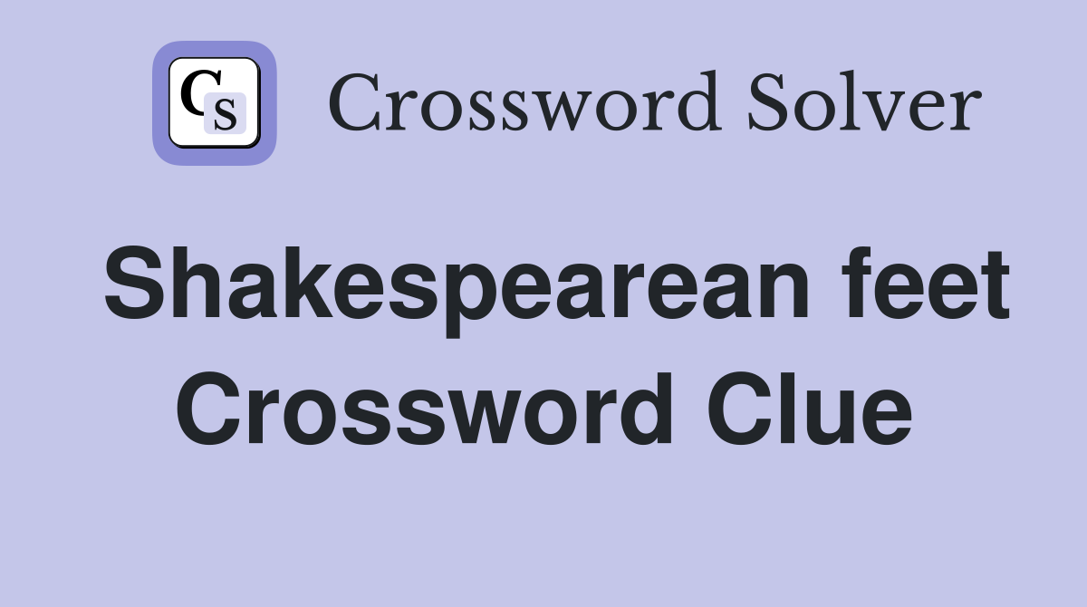 Shakespearean feet Crossword Clue