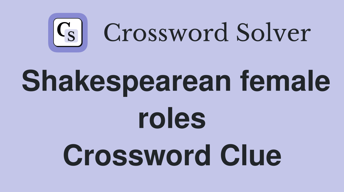 Shakespearean female roles Crossword Clue