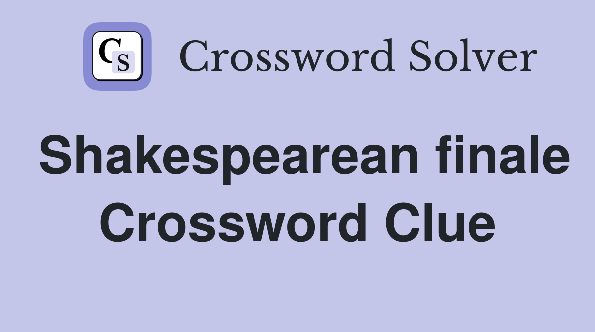 Shakespearean finale Crossword Clue