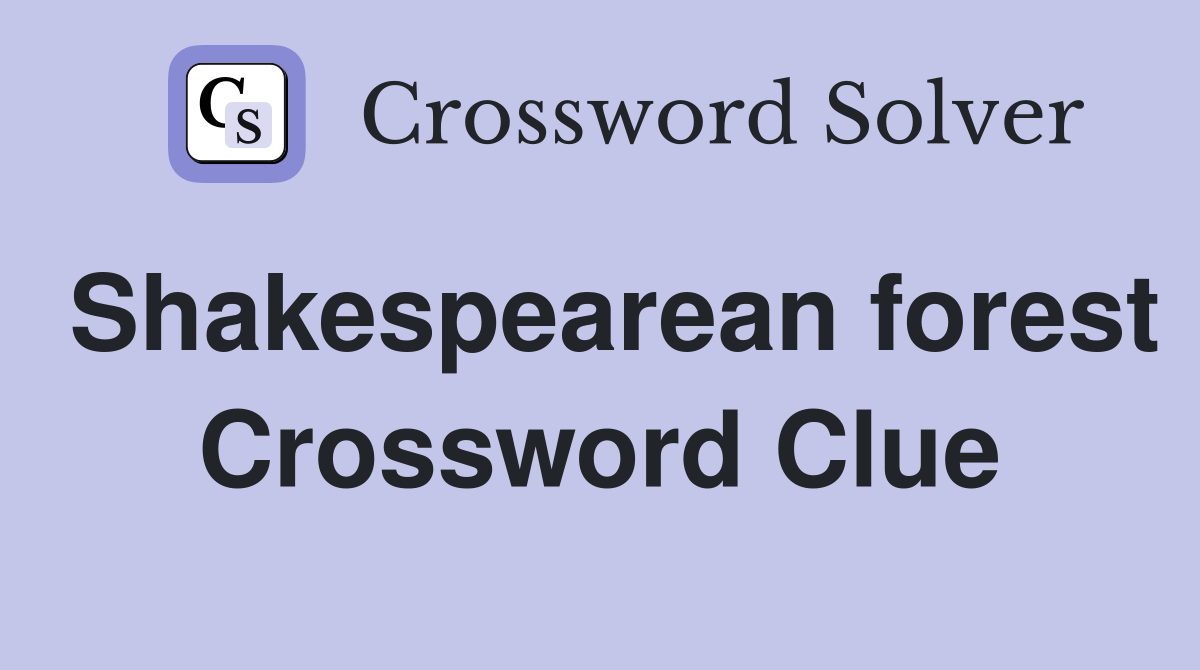 Shakespearean forest Crossword Clue