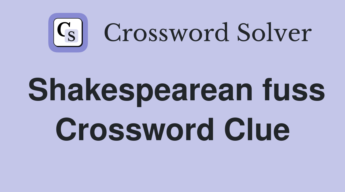 Shakespearean fuss Crossword Clue