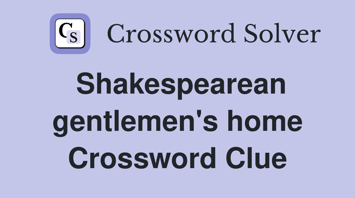 Shakespearean gentlemen's home Crossword Clue