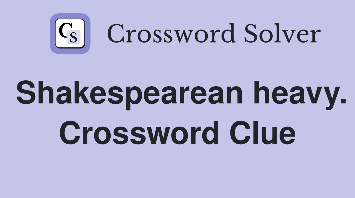 Shakespearean heavy. Crossword Clue