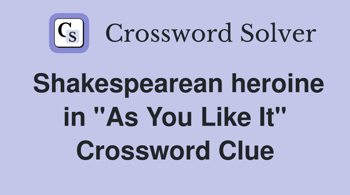 Shakespearean heroine in "As You Like It" Crossword Clue