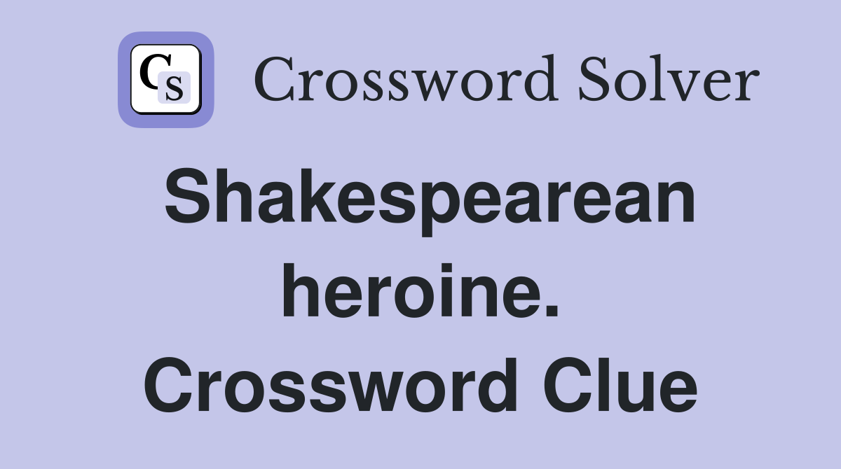 Shakespearean heroine. Crossword Clue