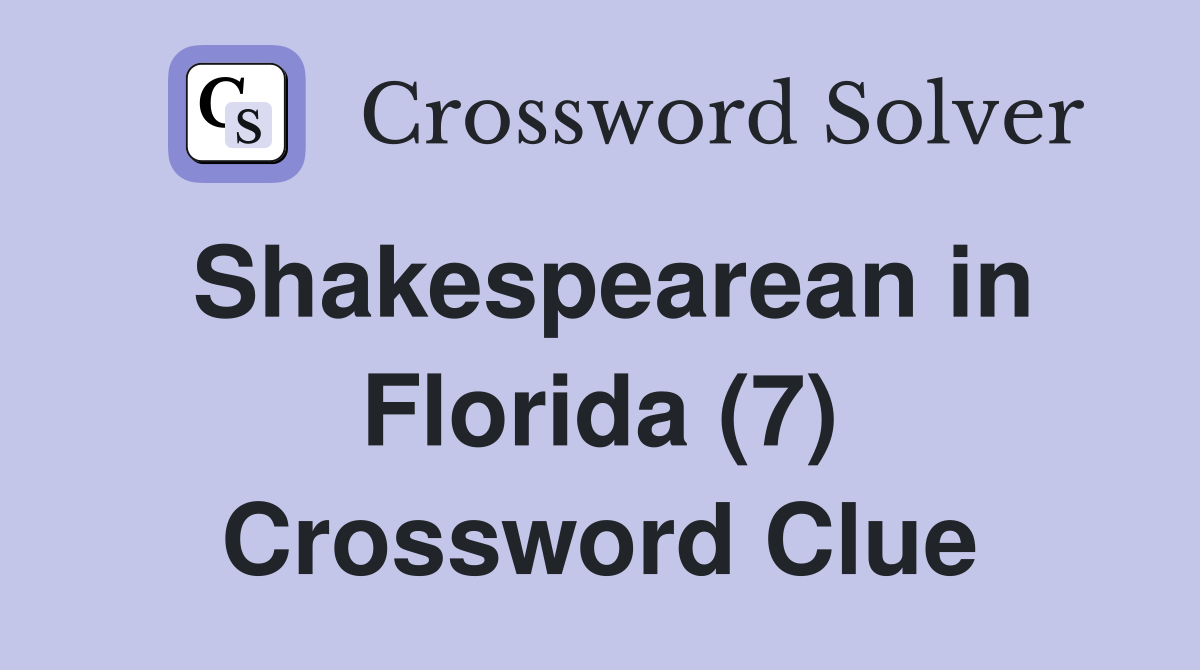 Shakespearean in Florida (7) Crossword Clue