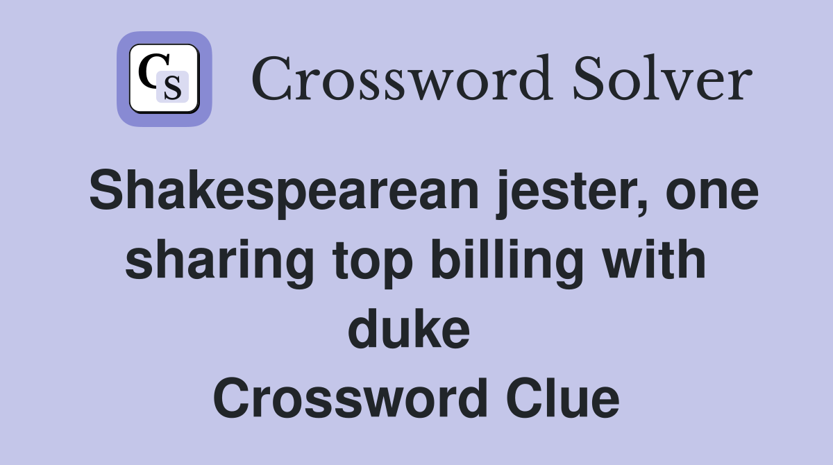 Shakespearean jester, one sharing top billing with duke  Crossword Clue