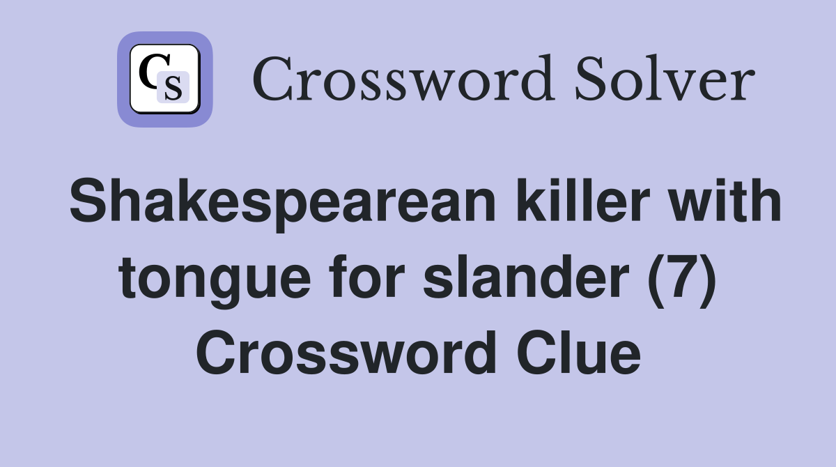 Shakespearean killer with tongue for slander (7) Crossword Clue