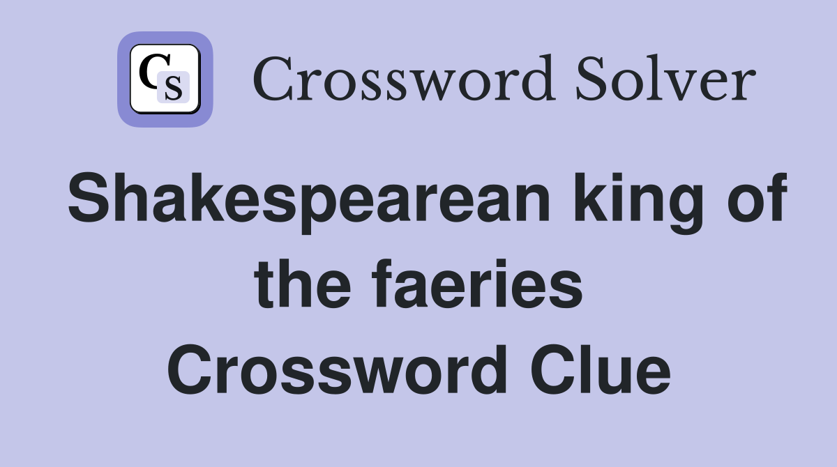 Shakespearean king of the faeries Crossword Clue